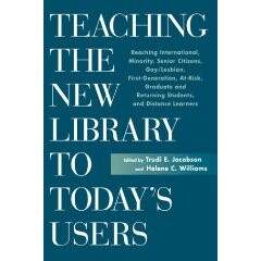 Teaching the New Library to Today's Users: Reaching International, Minority, Senior Citizens, Gay/Lesbian, First-Generation, At-Risk, Graduate and Returning Students, and Distance Learners. Teaching the New Library to Today's Users: Reaching International, Minority, Senior Citizens, Gay/Lesbian, First-Generation, At-Risk, Graduate and Returning Students, and Distance Learners.